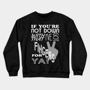 I've Got 2 Fingers For Ya Crewneck Sweatshirt